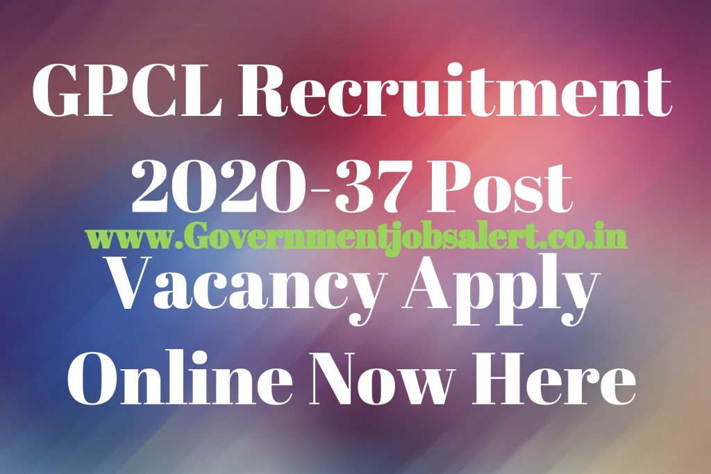 GPCL Recruitment 2020-37 Post Vacancy Apply Online Now Here GPCL Recruitment 2020-37 Post Vacancy Apply Online Now Here