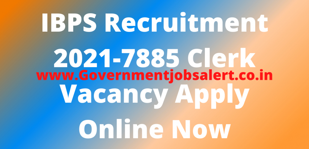 IBPS Recruitment 2021-7885 Clerk Vacancy Apply Online Now IBPS Recruitment 2021-7885 Clerk Vacancy Apply Online Now