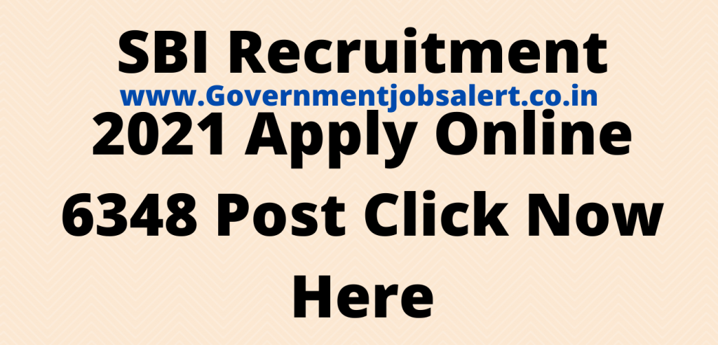 SBI Recruitment 2021 Apply Online 6348 Post Click Now Here SBI Recruitment 2021 Apply Online 6348 Post Click Now Here