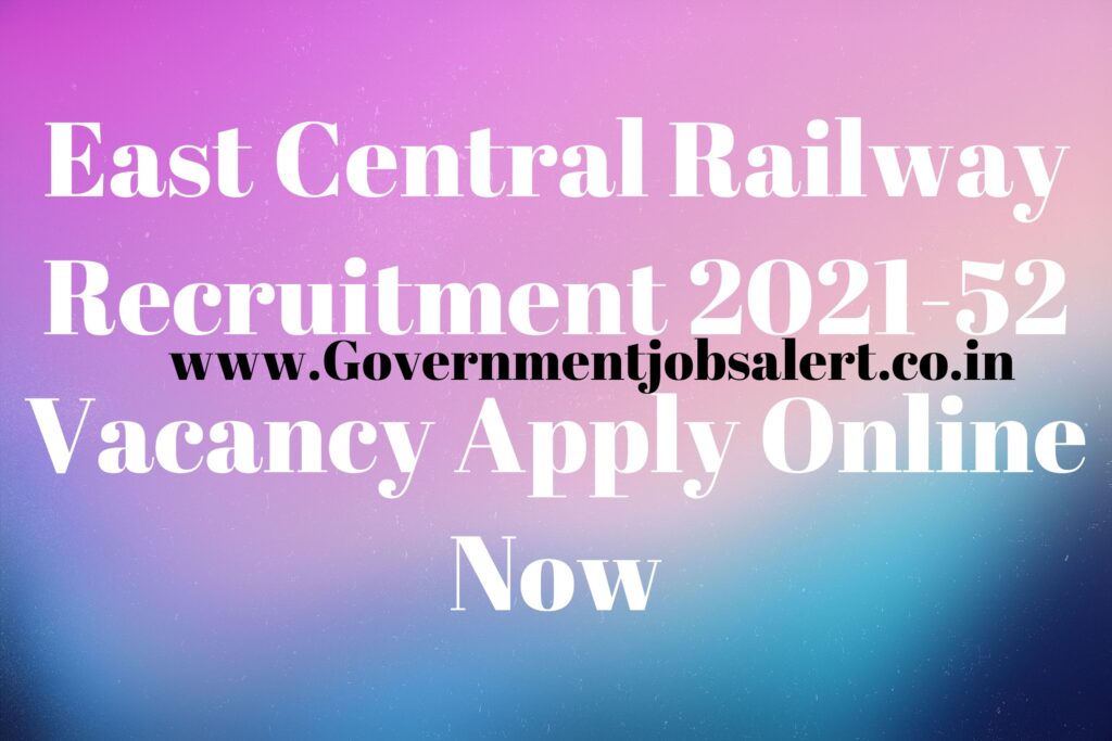 East Central Railway Recruitment 2021-52 Vacancy Apply Online Now East Central Railway Recruitment 2021-52 Vacancy Apply Online Now
