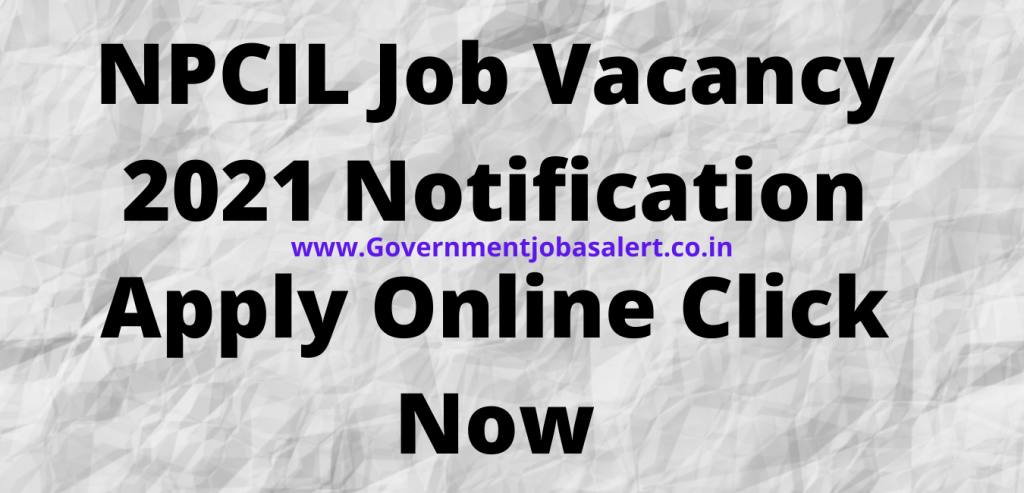 NPCIL Job Vacancy 2021 Notification Apply Online Click Now NPCIL Job Vacancy 2021 Notification Apply Online Click Now