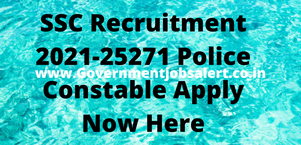 SSC Recruitment 2021-25271 Police Constable Apply Now Here SSC Recruitment 2021-25271 Police Constable Apply Now Here