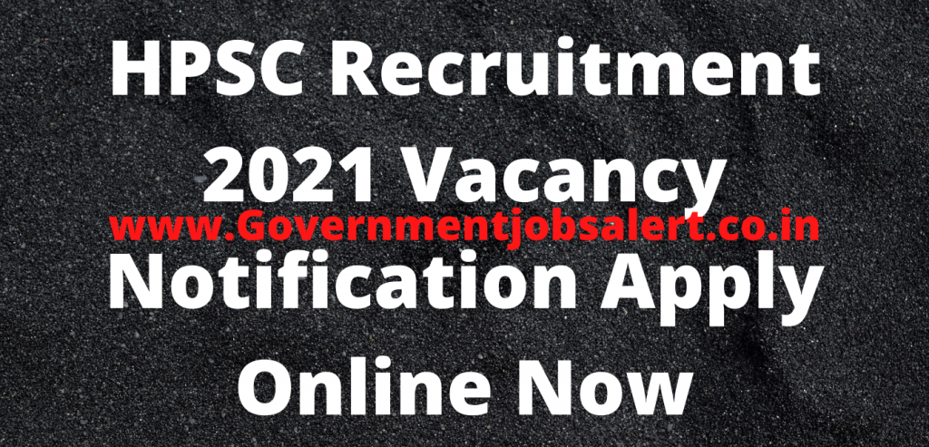HPSC Recruitment 2021 Vacancy Notification Apply Online Now HPSC Recruitment 2021 Vacancy Notification Apply Online Now