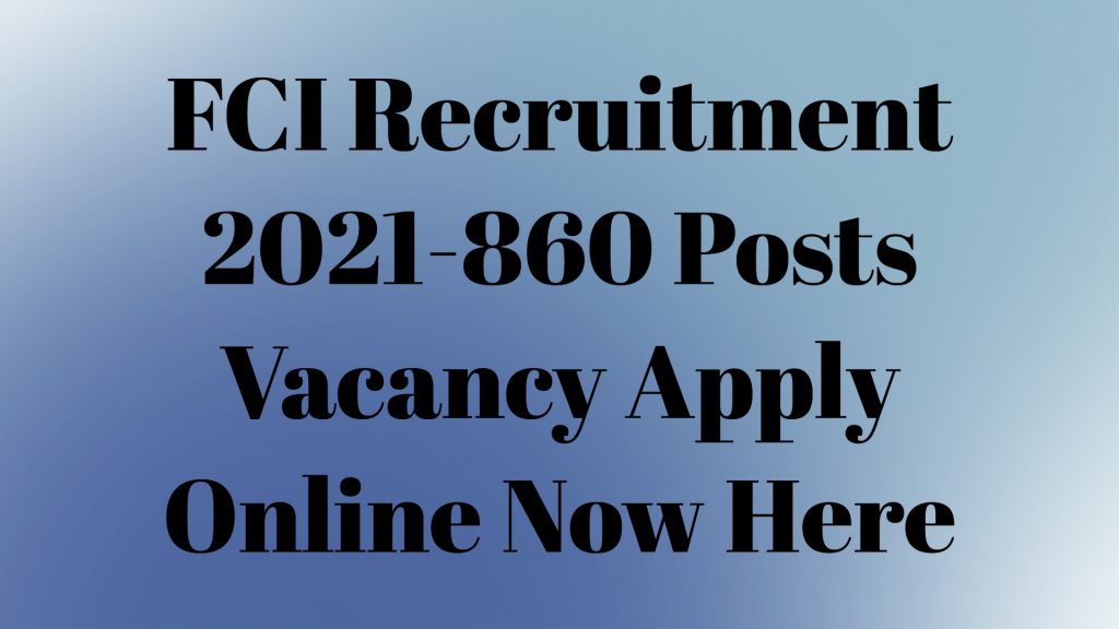 FCI Recruitment 2021-860 Posts Vacancy Apply Online Now Here FCI Recruitment 2021-860 Posts Vacancy Apply Online Now Here