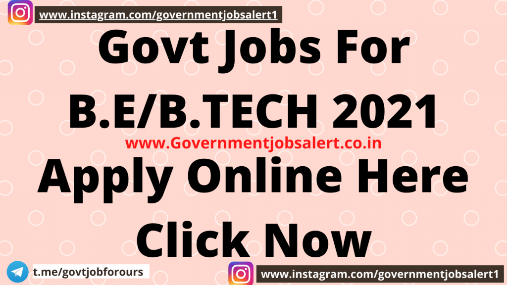 Govt Jobs For B.E/B.TECH 2021 Apply Online Here Click Now
