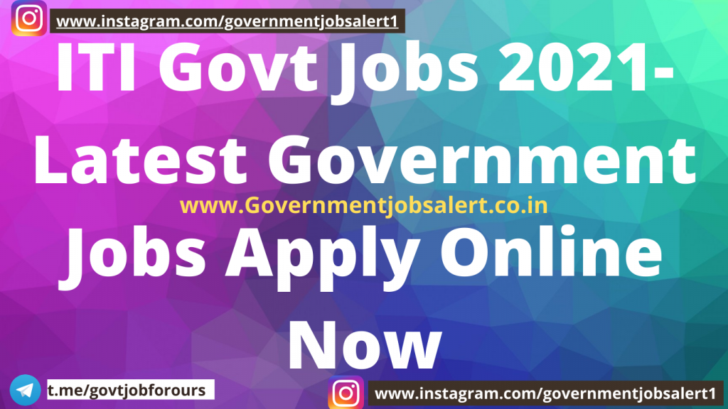 ITI Govt Jobs 2021-Latest Government Jobs Apply Online Now ITI Govt Jobs 2021-Latest Government Jobs Apply Online Now